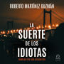 La Suerte de los Idiotas The Luck of Idiots