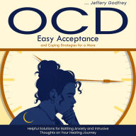 Ocd: Easy Acceptance and Coping Strategies for a More (Helpful Solutions for Battling Anxiety and Intrusive Thoughts on Your Healing Journey)