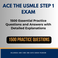 Ace the USMLE Step 1 Exam: 1500 Essential Practice Questions and Answers with Detailed Explanations.