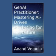 GenAI Practitioner:: Mastering AI-Driven Marketing for the Future