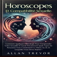 Horoscopes Et Compatibilité Sexuelle: Comment Appliquer L'astrologie Pour Comprendre Votre Sexualité Et Savoir Précisément Quels Types De Personnes Vous Conviennent Le Mieux Au Lit, Et Lesquelles Vous Devez Rejeter !