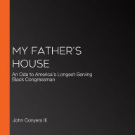 My Father's House: An Ode to America's Longest-Serving Black Congressman