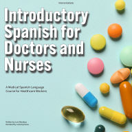 Introductory Spanish for Doctors and Nurses: A Medical Spanish Language Course for Healthcare Workers