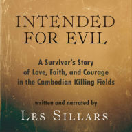 Intended for Evil: A Survivor's Story of Love, Faith, and Courage in the Cambodian Killing Fields