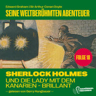 Sherlock Holmes und die Lady mit dem Kanarien-Brillant (Seine weltberühmten Abenteuer, Folge 18)