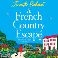 A French Country Escape: The BRAND NEW escapist romance set in the gorgeous French Countryside from BESTSELLER Jennifer Bohnet for 2024