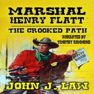 Marshal Henry Flatt - The Crooked Path: A Classic Western