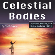 Celestial Bodies: Galaxies, Meteors, and Stellar Evolution (3 in 1)