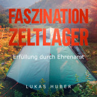 Faszination Zeltlager: Erfüllung durch Ehrenamt