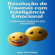 Resolução de Traumas com Inteligência Emocional: Curando Feridas do Passado (Abridged)