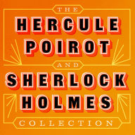 Poirot and Holmes: The Detective Collection: The Complete Sherlock Holmes Stories and Novels, and Hercule Poirot Books 1- 6