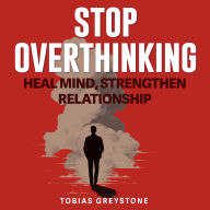 Stop Overthinking: Fix Toxic Thoughts and Save Your Relationship: Overcome toxic thoughts! Discover game-changing audio lessons to save and strengthen your relationship effortlessly.