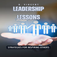 Leadership Lessons: Strategies for Inspiring Others