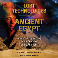 Lost Technologies of Ancient Egypt: Advanced Engineering in the Temples of the Pharaohs