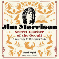 Jim Morrison, Secret Teacher of the Occult: A Journey to the Other Side