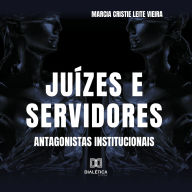 Juízes e Servidores: antagonistas institucionais (Abridged)