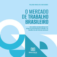 O Mercado de Trabalho Brasileiro: uma análise socioeconômica com ênfase na precarização do trabalho e os desafios de uma reforma estrutural (Abridged)