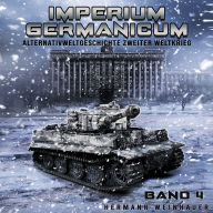 Imperium Germanicum - Alternativweltgeschichte Zweiter Weltkrieg Band 4: Tiger-Panzer rollen nach Leningrad (Imperium Germanicum - Der alternative 2. Weltkrieg)