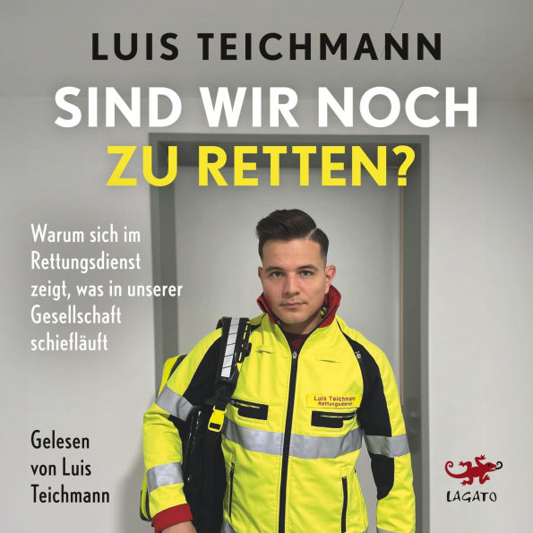 Sind wir noch zu retten?: Warum sich im Rettungsdienst zeigt, was in unserer Gesellschaft schiefläuft