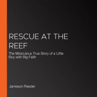 Rescue at the Reef: The Miraculous True Story of a Little Boy with Big Faith