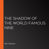 The Shadow of the World-Famous Nine