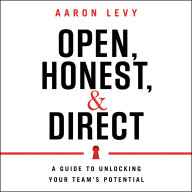 Open, Honest, and Direct: A Guide to Unlocking Your Team's Potential