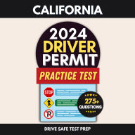 California Driver Permit Practice Test: 275+ Learner's Permit Exam Questions to Help You Pass the CA DMV Written Test and Get Your California Driver's License