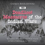 The Deadliest Massacres of the Indian Wars: The History of the U.S. Army's Worst Attacks on Native Americans in the 19th Century