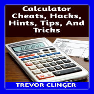 Calculator Cheats, Hacks, Hints, Tips, And Tricks