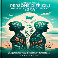 Affrontare Le Persone Difficili, Anche Se Si Tratta Del Proprio Partner: La Guida Del Pedagogo Intelligente Per Affrontare Le Persone Tossiche, Anche Se Condividete Lo Stesso Letto.