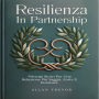 Resilienza In Partnership: Principi Stoici Per Una Relazione Più Saggia, Forte E Duratura.