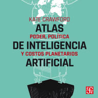 Atlas de inteligencia artificial - Poder, política y costos planetarios