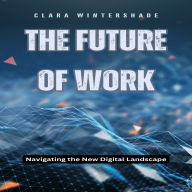 The Future of Work: Navigating the New Digital Landscape