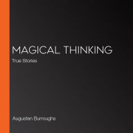 Magical Thinking: True Stories