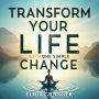 Transform Your Life with One Simple Change: Discover Life-Changing Secrets! Transform your world with our dynamic audio lessons.