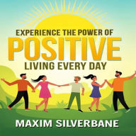 Experience the Power of Positive Living Every Day: Transform your Journey! Engage with powerful audio lessons for a positively impactful daily life.