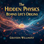 The Hidden Physics Behind Life's Origins: Unveil Life's Mysteries! Dive into gripping audio lessons on The Hidden Physics Behind Life's Origins.