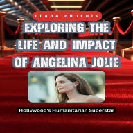 Exploring the Life and Impact of Angelina Jolie: Hollywood's Humanitarian Superstar