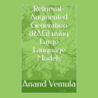 Retrieval-Augmented Generation (RAG) using Large Language Models