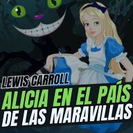 Alicia en el País de las Maravillas: Alice in Wonderland Spanish Edition