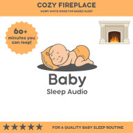 Cozy Fireplace: Warm White Noise for Baby's Rest: For a Quality Baby Sleep Rountine