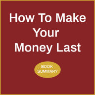 How to Make Your Money Last: Book Summary (Abridged)