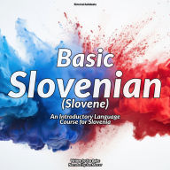 Basic Slovenian (Slovene): An Introductory Language Course for Slovenia