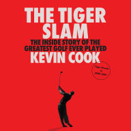 The Tiger Slam: The Inside Story of the Greatest Golf Ever Played (Tiger Woods in 2000-2001)