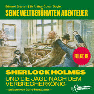 Sherlock Holmes und die Jagd nach dem Verbrecherkönig (Seine weltberühmten Abenteuer, Folge 19)