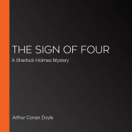 The Sign of Four: A Sherlock Holmes Mystery (Abridged)