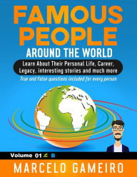 Famous People Around The World. VOLUME 01B: Learn About Their Personal Life, Career, Legacy, interesting stories and much more.