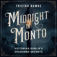 Midnight in Monto: Victorian Dublin's Shadowed Secrets