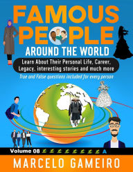 Famous People Around The World. VOLUME 08A: Learn About Their Personal Life, Career, Legacy, interesting stories and much more.