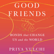 Good Friends: Bonds That Change Us and the World